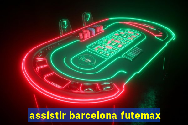 assistir barcelona futemax